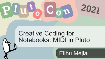 Creative Coding for Notebooks: MIDI in Pluto | Elihu Mejia | PlutoCon 2021