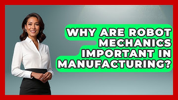 Why Are Robot Mechanics Important in Manufacturing? - Test