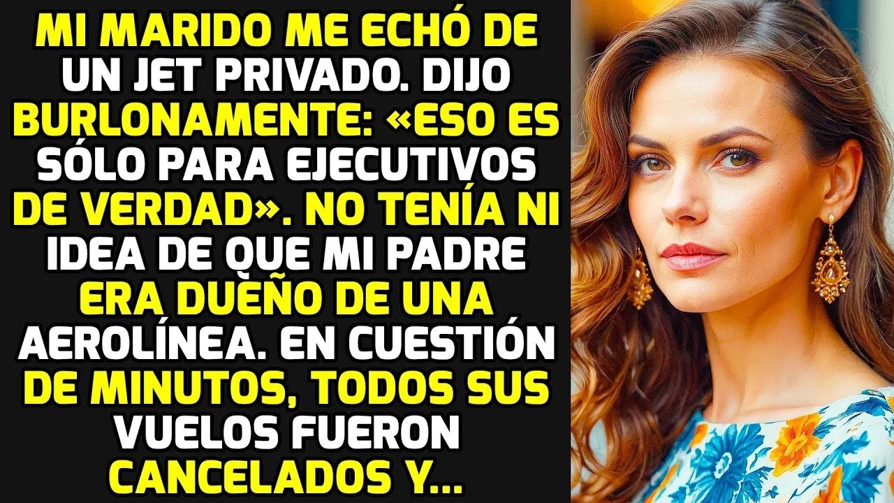 Mi Marido Me Echó De Mi Jet Privado, Pero Mi Padre Multimillonario Se Enteró Y    HISTORIAS LA V