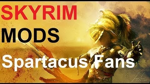 SKYRIM MODS - Spartacus Fans