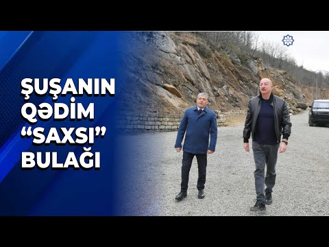 Prezident İlham Əliyev Şuşa rayonundakı “Saxsı” bulağında olub