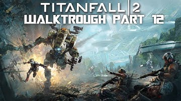 TITANFALL 2 WALKTROUGH GAMEPLAY PART 12 NO COMMENTARY [CAMPAIGN] [1080P 60FPS]