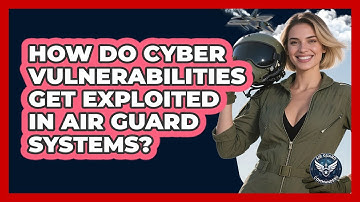 How Do Cyber Vulnerabilities Get Exploited In Air Guard Systems? - Air Guard Commanders