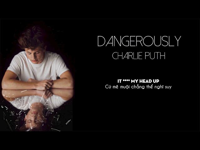 Vietsub | Dangerously - Charlie Puth | Nhạc Hot TikTok | Lyrics Video class=