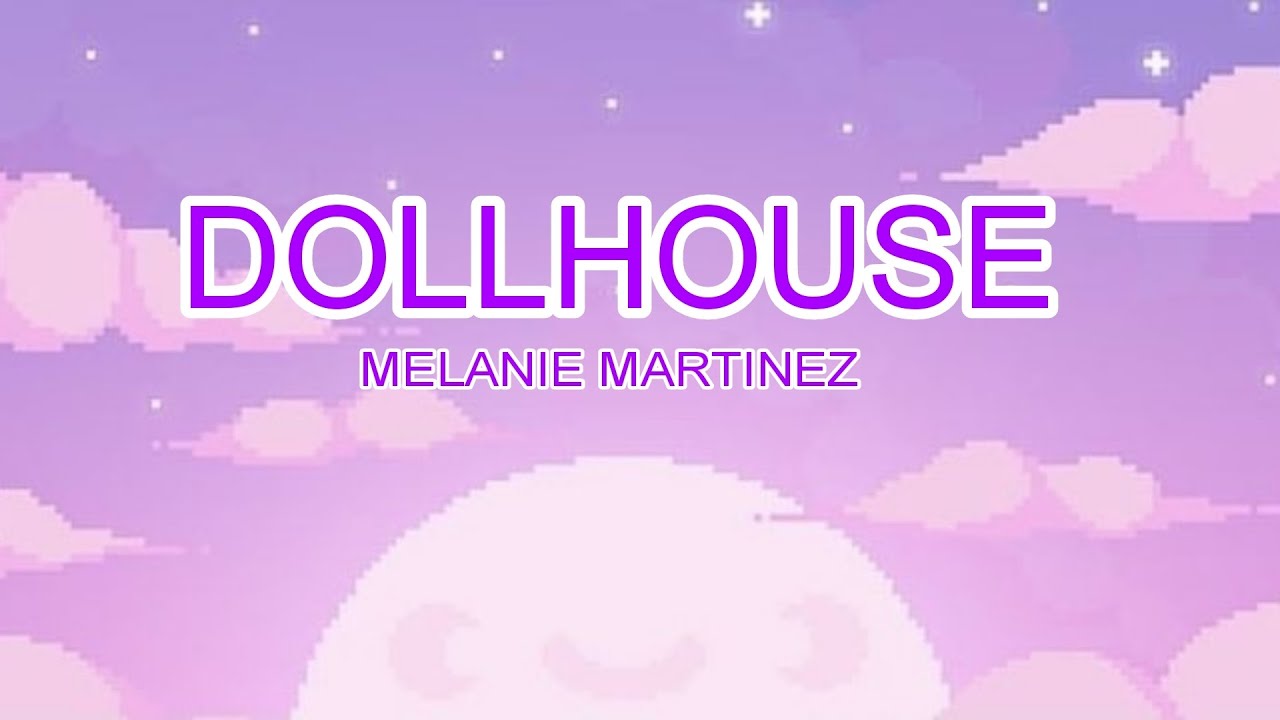 DOLLHOUSE MELANIE MARTINEZ (Lyrics) YouTube