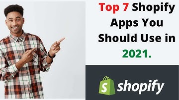 Top 7 Shopify Apps You Should Use in 2021