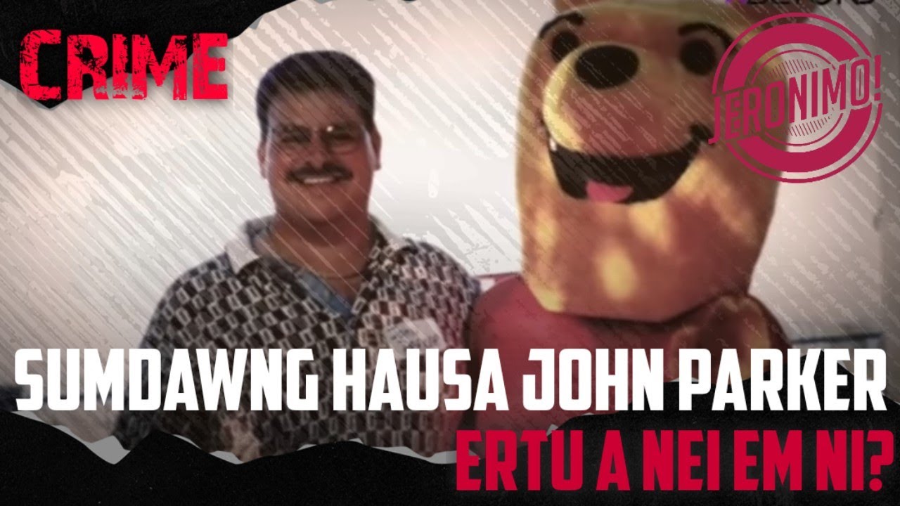 Crime- |Thuruk leh Thihna| Mi hausa John Parker-a Case ngaihnawm