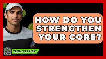 How Do You Strengthen Your Core? - The Racket Xpert
