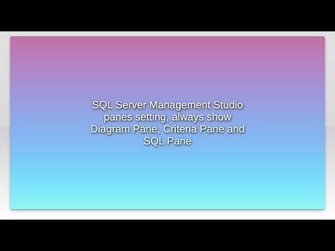 SQL Server Management Studio panes setting, always show Diagram Pane, Criteria Pane and SQL Pane