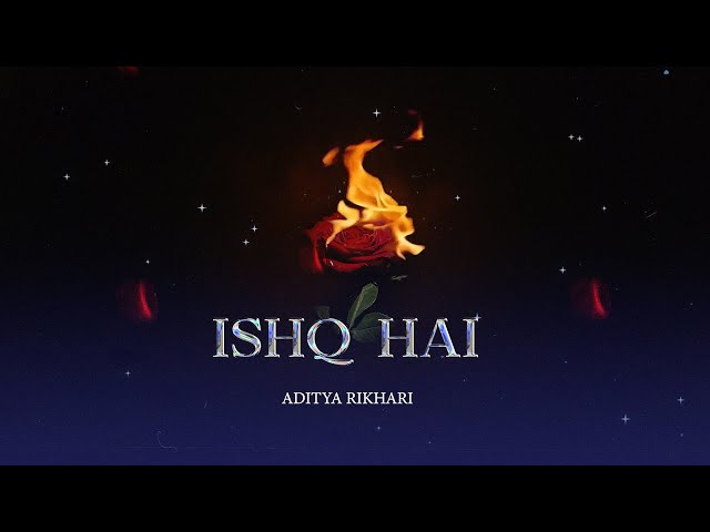 ISHQ HAI - Aditya Rikhari class=