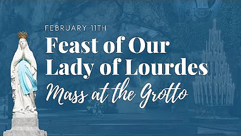 Feast of Our Lady of Lourdes: Mass at the Grotto i...