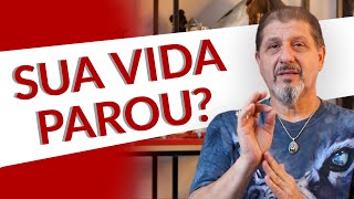 Sua Vida tá Parada? É isso que você tem que fazer URGENTE! Estagnado na vida! Vida Bloqueada |XV 285