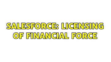 Salesforce: Licensing of Financial Force (2 Solutions!!)