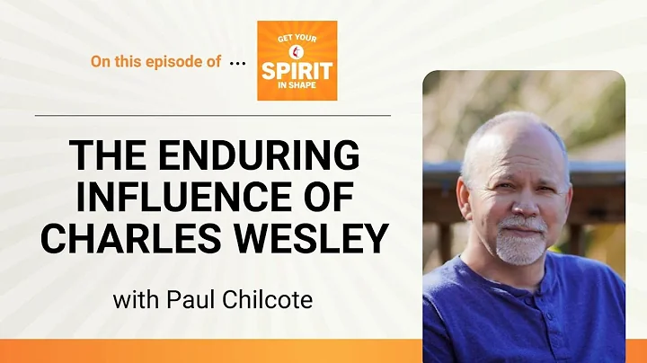 The enduring influence of Charles Wesley with Paul...