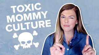 Toxic Mommy Culture | Ep 237