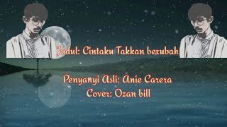 CINTAKU TAK KAN BERUBAH (Lirik)| Cover Ozane Bill