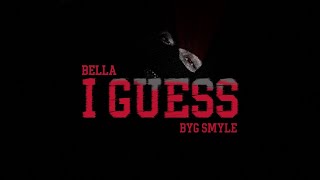 I Guess - Byg Smyle & Bella Resimi