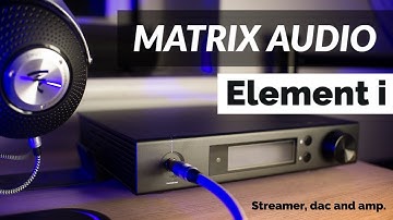 Matrix Audio Element i Review | Streamer, Headphone Amp & 9028 Pro DAC