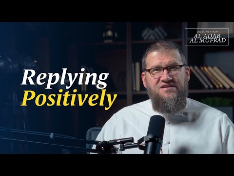 Replying Positively || Al Adab Al Mufrad || Ismail Bullock
