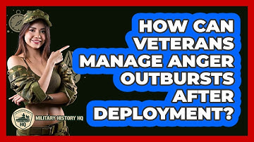 How Can Veterans Manage Anger Outbursts After Deployment? - Military History HQ