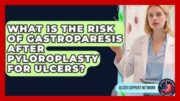 What Is The Risk Of Gastroparesis After Pyloroplasty For Ulcers? - Ulcer Support Network