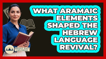 What Aramaic Elements Shaped The Hebrew Language Revival? - Middle East Explorers