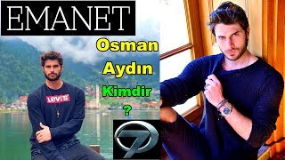 Emanet Dizisinin Oyuncusu Osman Aydın (Selim) Kimdir?