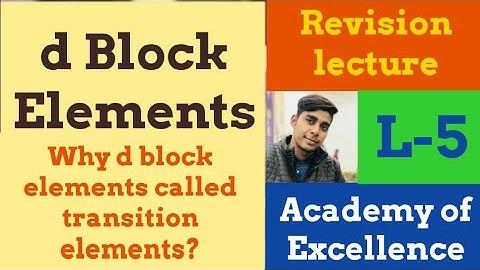 Why d block elements called transition elements? L-5