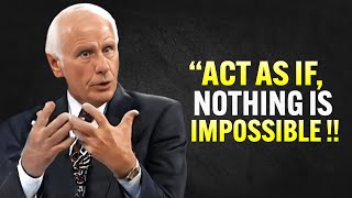 Act As If Nothing Is IMPOSSIBLE  Jim Rohn Motivation