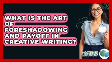 What Is The Art Of Foreshadowing And Payoff In Creative Writing? - The Language Library
