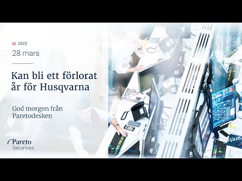 Det kan bli ett förlorat år för Husqvarna / God morgon från Paretodesken 28 mars