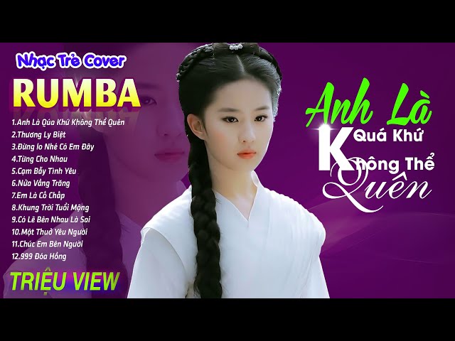 ANH LÀ QUÁ KHỨ KHÔNG THỂ QUÊN - LK Nhạc Trẻ Rumba 8x 9x Hót TikTok - ALBUM RUMBA XUẤT SẮC NHẤT class=