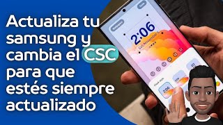 Actualiza tu samsung android 13 y 12 de una forma segura y cambia el CSC