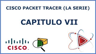 CISCO PACKET TRACER (La serie) [CAPITULO VII]