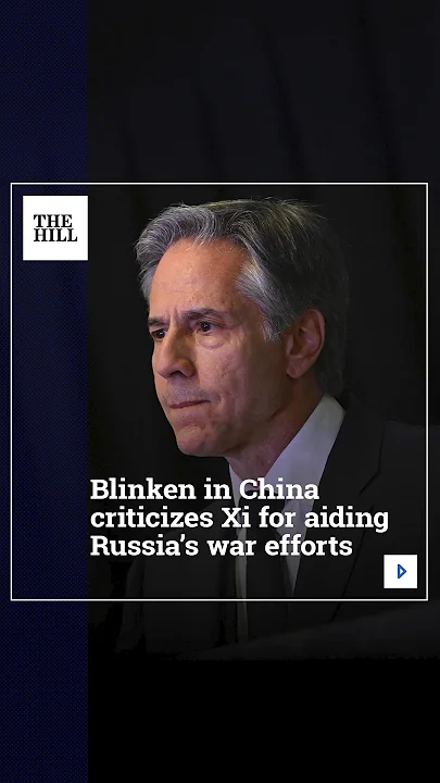 Blinken In China Criticizes Xi For Aiding Russia’s War Efforts