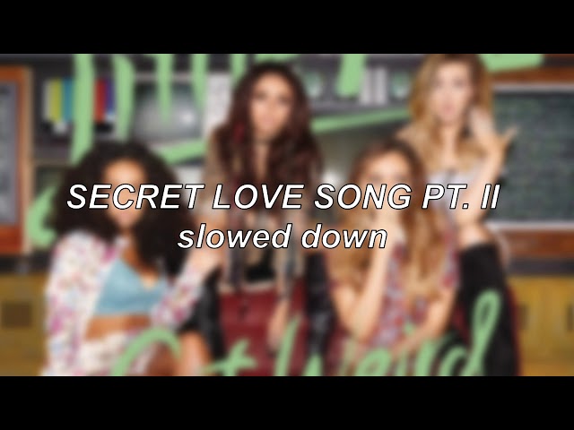 Little Mix - Secret Love Song, Pt. II | Slowed Down class=