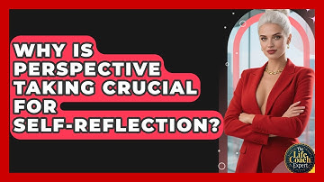 Why Is Perspective Taking Crucial For Self-reflection? - The Life Coach Expert
