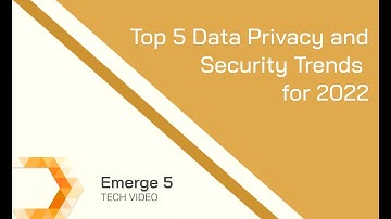 Top 5 Data Privacy and Security Trends for 2022