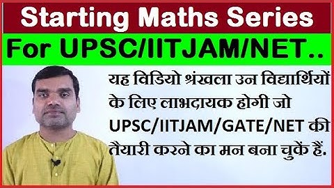 Starting Maths video Series for UPSC/IITJAM/GATE/CSIRNET...