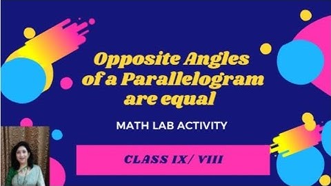 MATH LAB ACTIVITY - Opposite Angles of a Parallelogram are equal-CLASS VIII & IX
