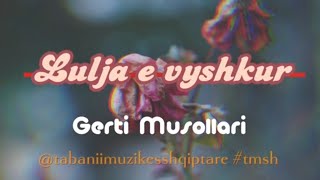 GERTI MUSOLLARI - LULJA E VYSHKUR ( version i vjeter origjinal) ( me tekst)