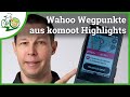 Wahoo Custom Waypoints aus komoot Highlights - Die besten Streckenpunkte für die Navigation?