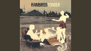 Video thumbnail of "Rainbirds - Like Someone Who Was Never Here Before"
