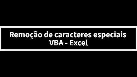 Remoção de caracteres especiais e edição de dados VBA - Excel