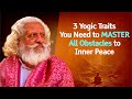 3 yogic traits you need to master all obstacles to inner peace
