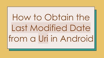 How to Obtain the Last Modified Date from a Uri in Android