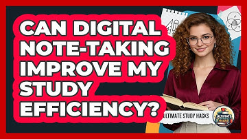 Can Digital Note-Taking Improve My Study Efficiency?