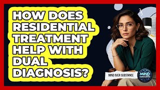 How Does Residential Treatment Help With Dual Diagnosis? - Mind Over Substance