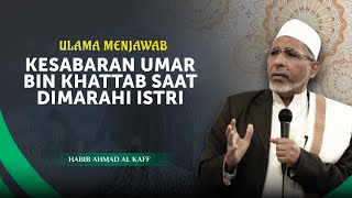 Kisah Umar Bin Khattab yang Tegas tapi Diam saat Dimarahi Istri | Habib Ahmad Al Kaff-Ulama Menjawab