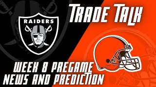 Raiders vs Browns (Week 8 Pregame and Trade Talk)